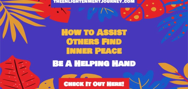 Being a Helping Hand and Guiding Others Towards Achieving Inner Calm