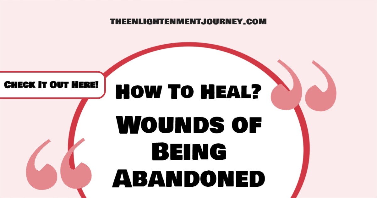 Wounds of Being Abandoned: How To Heal?