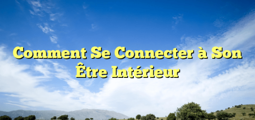 Comment Se Connecter à Son Être Intérieur