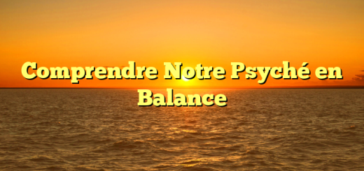 Comprendre Notre Psyché en Balance