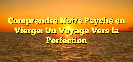 Comprendre Notre Psyché en Vierge: Un Voyage Vers la Perfection