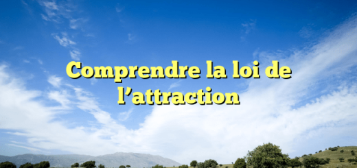 Comprendre la loi de l’attraction