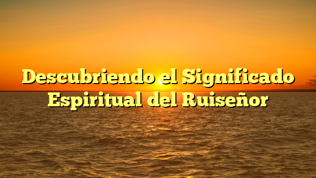 Descubriendo el Significado Espiritual del Ruiseñor