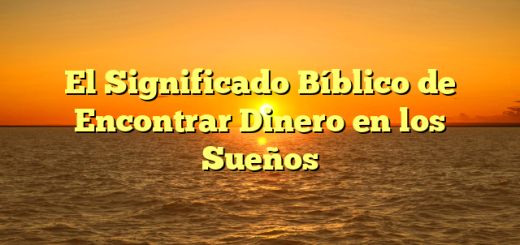 El Significado Bíblico de Encontrar Dinero en los Sueños