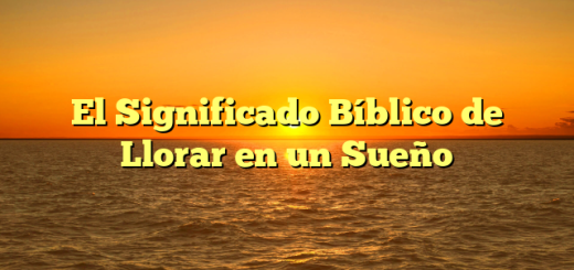 El Significado Bíblico de Llorar en un Sueño