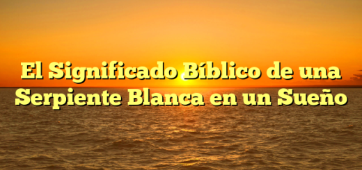 El Significado Bíblico de una Serpiente Blanca en un Sueño