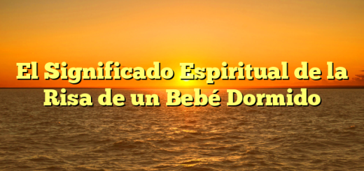 El Significado Espiritual de la Risa de un Bebé Dormido