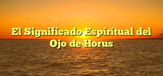 El Significado Espiritual del Ojo de Horus