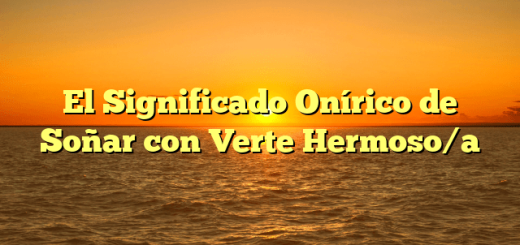 El Significado Onírico de Soñar con Verte Hermoso/a