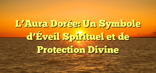 L’Aura Dorée: Un Symbole d’Éveil Spirituel et de Protection Divine