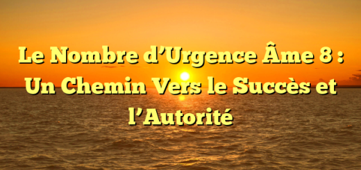 Le Nombre d’Urgence Âme 8 : Un Chemin Vers le Succès et l’Autorité