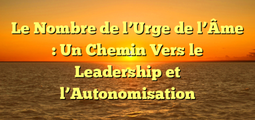 Le Nombre de l’Urge de l’Âme : Un Chemin Vers le Leadership et l’Autonomisation