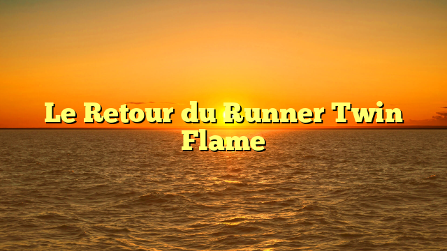 Le Retour du Runner Twin Flame