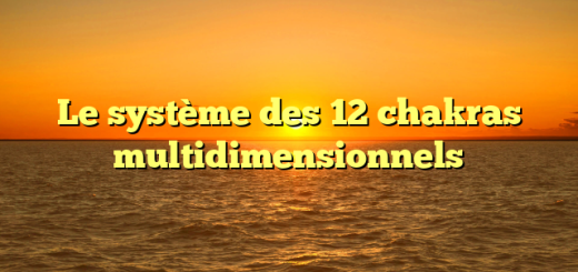 Le système des 12 chakras multidimensionnels