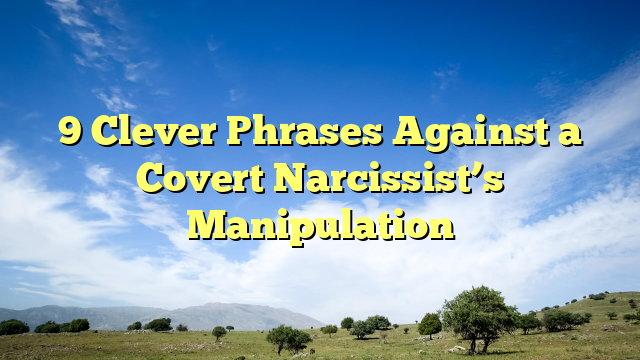 9 Clever Phrases Against a Covert Narcissist’s Manipulation