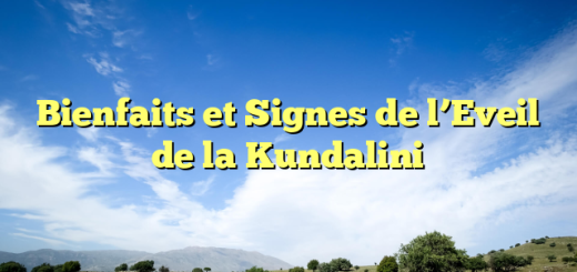 Bienfaits et Signes de l’Eveil de la Kundalini