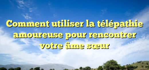 Comment utiliser la télépathie amoureuse pour rencontrer votre âme sœur