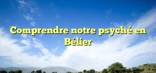 Comprendre notre psyché en Bélier