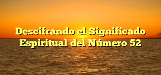 Descifrando el Significado Espiritual del Número 52