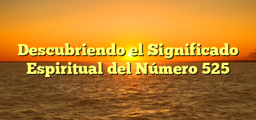 Descubriendo el Significado Espiritual del Número 525