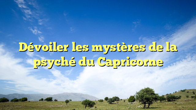 Dévoiler les mystères de la psyché du Capricorne