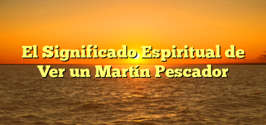 El Significado Espiritual de Ver un Martín Pescador