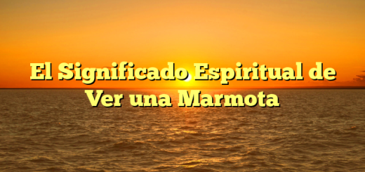 El Significado Espiritual de Ver una Marmota