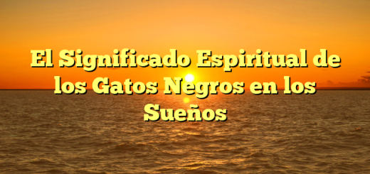 El Significado Espiritual de los Gatos Negros en los Sueños