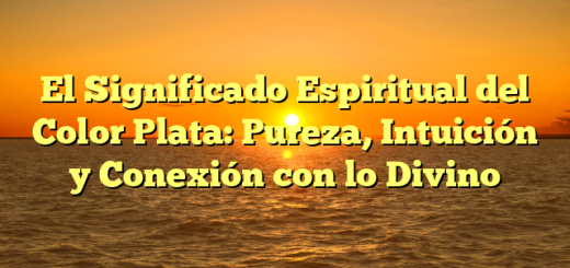 El Significado Espiritual del Color Plata: Pureza, Intuición y Conexión con lo Divino