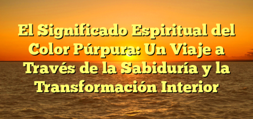 El Significado Espiritual del Color Púrpura: Un Viaje a Través de la Sabiduría y la Transformación Interior