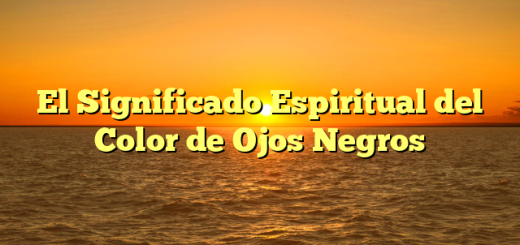 El Significado Espiritual del Color de Ojos Negros