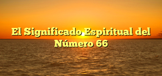 El Significado Espiritual del Número 66