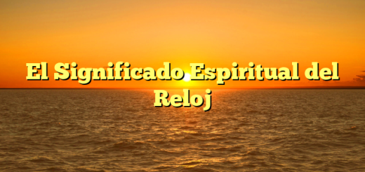 El Significado Espiritual del Reloj