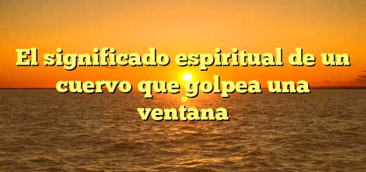 El significado espiritual de un cuervo que golpea una ventana