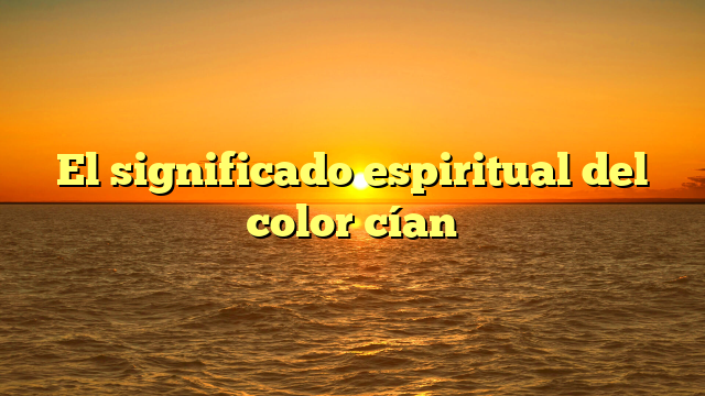 El significado espiritual del color cían