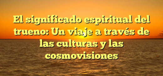 El significado espiritual del trueno: Un viaje a través de las culturas y las cosmovisiones