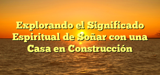 Explorando el Significado Espiritual de Soñar con una Casa en Construcción