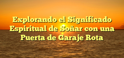 Explorando el Significado Espiritual de Soñar con una Puerta de Garaje Rota