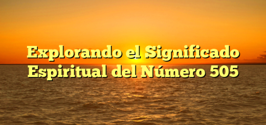 Explorando el Significado Espiritual del Número 505