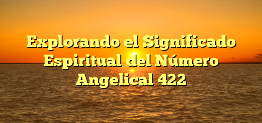 Explorando el Significado Espiritual del Número Angelical 422