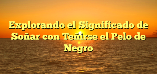 Explorando el Significado de Soñar con Teñirse el Pelo de Negro