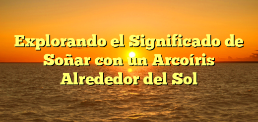 Explorando el Significado de Soñar con un Arcoíris Alrededor del Sol