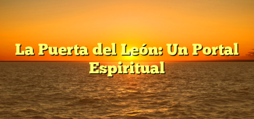 La Puerta del León: Un Portal Espiritual