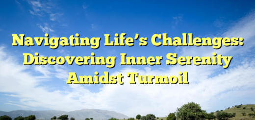 Navigating Life’s Challenges: Discovering Inner Serenity Amidst Turmoil