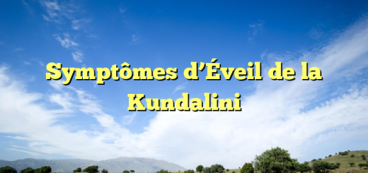 Symptômes d’Éveil de la Kundalini